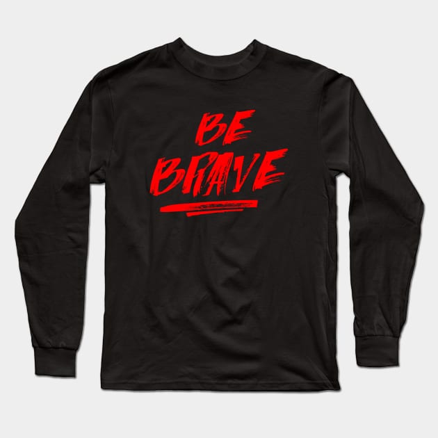 Be Brave Shirt, gym T Shirt, Motivation T-Shirts,Tops, Gift for Her T-Shirt Long Sleeve T-Shirt by Wintrly